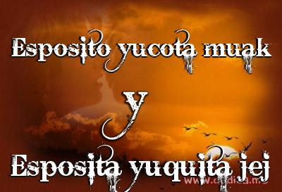 Juntos Por Siempre: Esposito yucota muak y Esposita yuquita jej