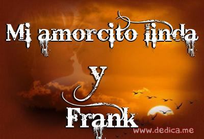 Juntos Por Siempre: Mi amorcito linda y Frank