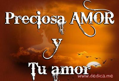 Juntos Por Siempre: Preciosa AMOR y Tu amor