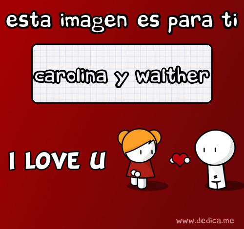 Te Amo CAROLINA Y WALTHER