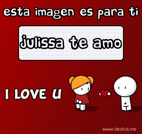 Te Amo Julissa te amo