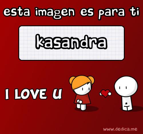Te Amo Kasandra