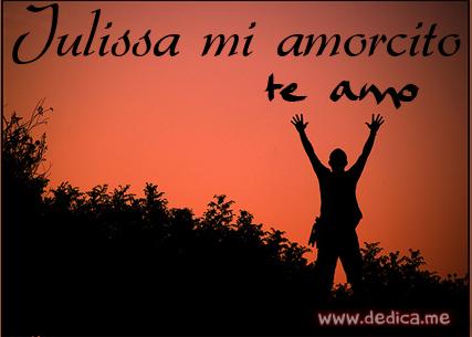 Te Amo Julissa mi amorcito