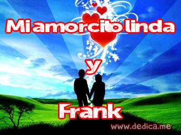 Juntos Por Siempre: Mi amorcito linda y Frank