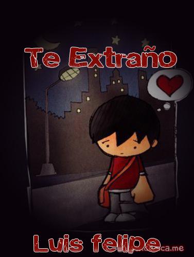Te extraño Luis felipe