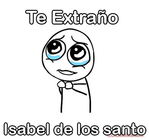 Te extraño Isabel de los santo