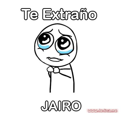 Te extraño JAIRO