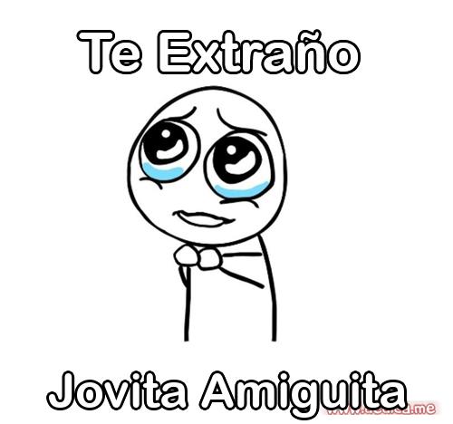 Te extraño Jovita Amiguita