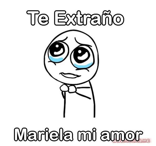 Te extraño Mariela mi amor
