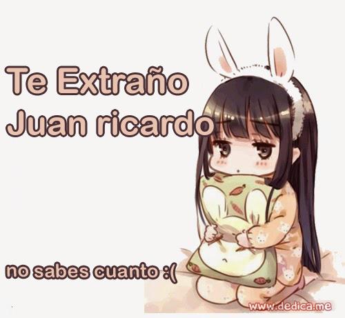Te extraño Juan ricardo