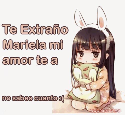 Te extraño Mariela mi amor te a