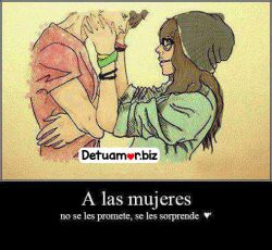 A las mujeres no se les promete se les...