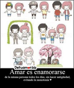 Amar es enamorarse de la misma persona...