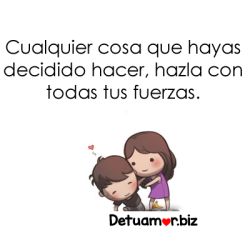 Cualquier cosa que hayas decidido a hacer,...