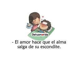 El amor hace que el alma salga de su...