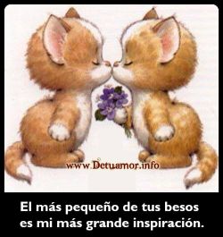 El más pequeño de tus besos es mi más...