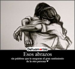 Esos abrazos sin palabras que te aseguran...