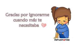 Gracias por ignorarme cuando mas te...