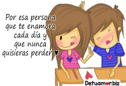 Por esa persona que te enamora cada dí­a...