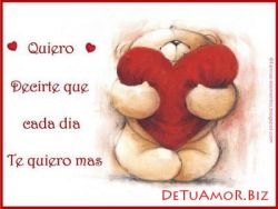 Quiero decirte que cada dí­a te quiero...