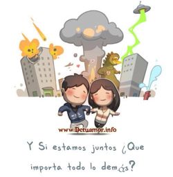 Si estamos juntos ¿Que importa todo lo...