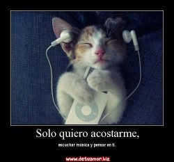 Solo quiero acostarme, escuchar música y...