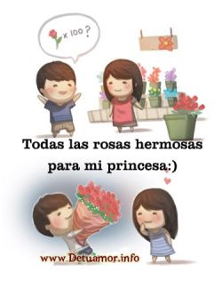 Todas las rosas hermosas para mi princesa...