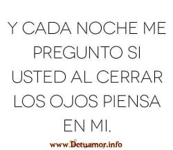 Y cada noche me pregunto si usted al...
