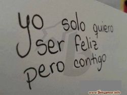 Yo solo quiero ser feliz pero contigo...