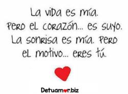 la vida es mí­a, pero el corazón... es...