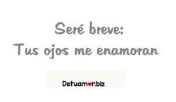 Seré breve tus ojos me enamoran