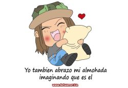 Yo también abrazo mi almohada imaginando...